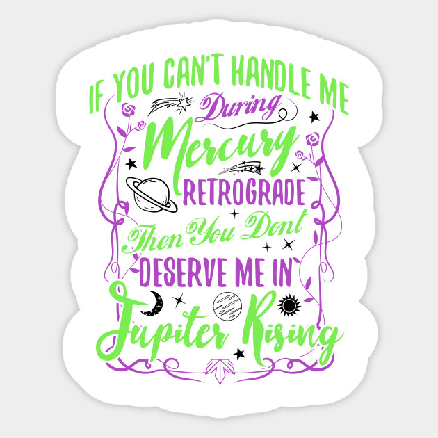 If you can't handle me in Mercury Retrograde
